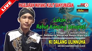 LIVE Wayang Banyumasan || Ki Ulinnuha || Lakon Rebut Kancing Senopati (7 Jan 2020)