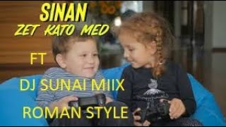 SINAN FT  DJ SUNAI MIIX - Zet Kato Med  [2022] ROMAN STYLE