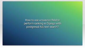 How to use a tsvector field to perform ranking in Django with postgresql full-text search?