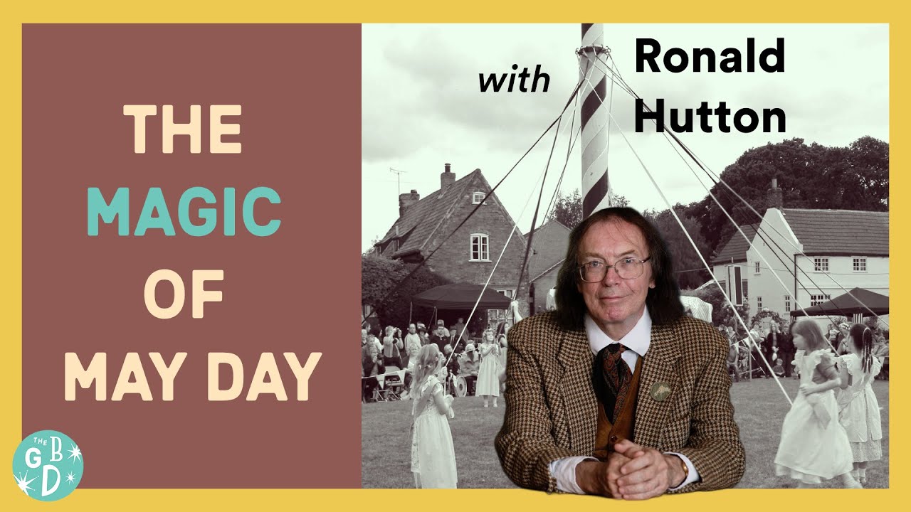 GBD22: The Magic of May Day (with Ronald Hutton)