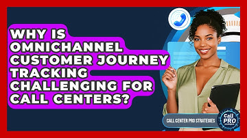 Why Is Omnichannel Customer Journey Tracking Challenging For Call Centers?