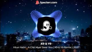 Htun Yathi  - A Chit Myar Swar You ( K9 & Y9 ) Remix  2023