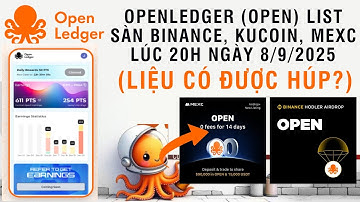 OPENLEDGER (OPEN) LIST SÀN BINANCE, KUCOIN, MEXC LÚC 20H NGÀY 8/9/2025 (LIỆU CÓ ĐƯỢC HÚP?)
