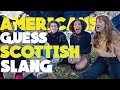 Americans guess SCOTTISH SLANG