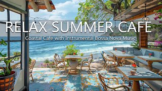 Oceanic Harmony Relax Summer - Coastal Cafe with Instrumental Bossa Nova Music and Ocean Wave Sounds by Beach Coffee Shop 562 views 24 hours
