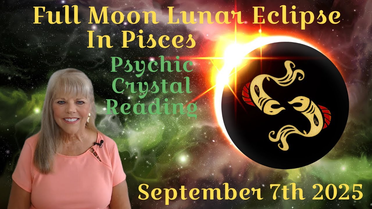 Full Moon Lunar Eclipse in Pisces ~ September 7th 2025 Psychic Crystal ...