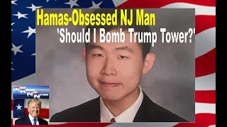 Hamas Obsessed NJ Man Spoke of NYC Terror Attacks To Bomb Trump Tower