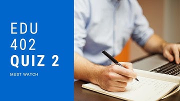 Edu 402 Quiz 2 fall 2021.jahanzaib khan official.
