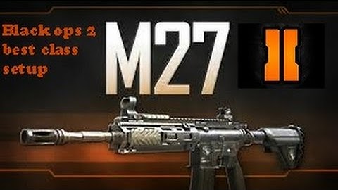 Call of duty Black ops 2 best class setup M27