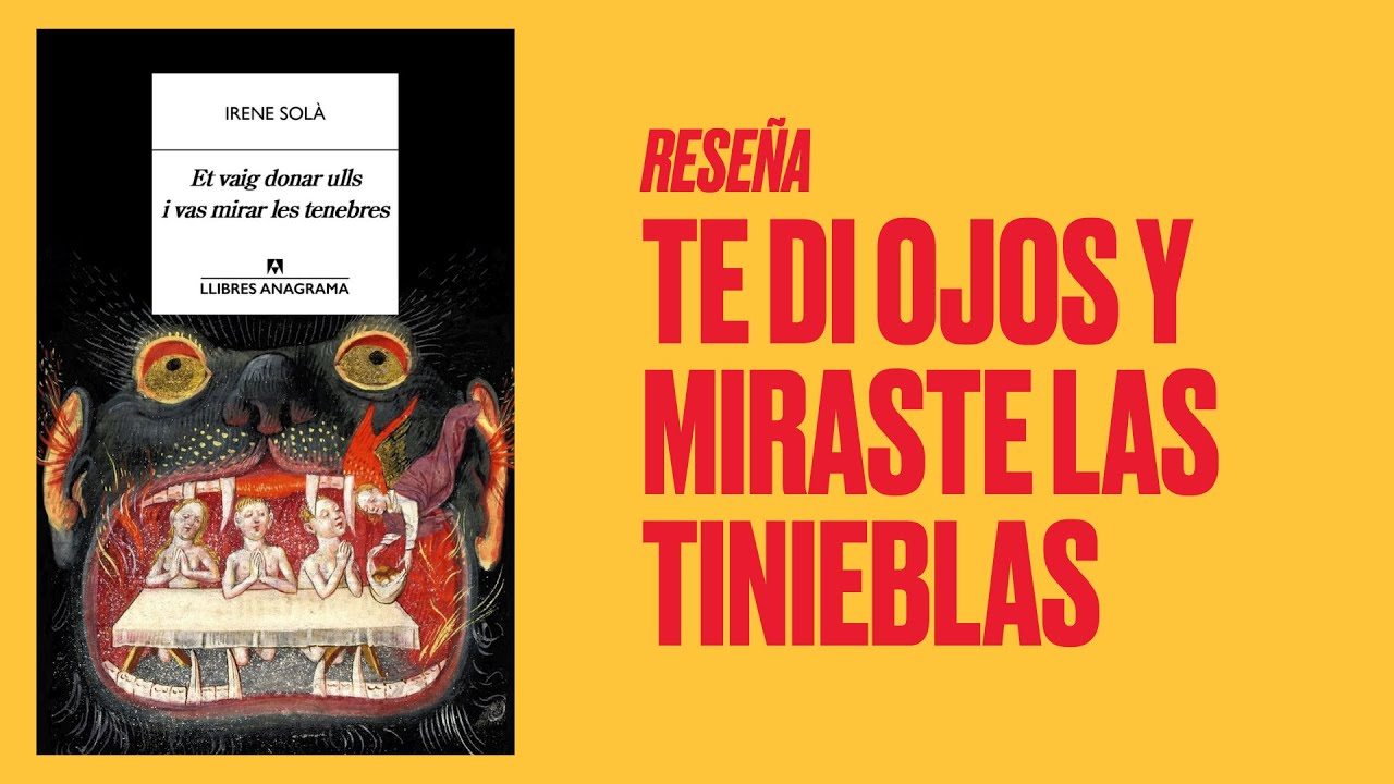 Reseña de Te di ojos y miraste las tinieblas, de Irene Solà 