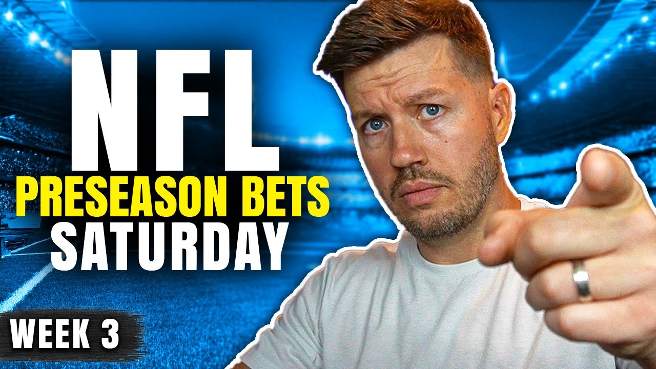 Preseason Week 3 NFL Bets (Saturday 8/23) | NFL Picks & Predictions