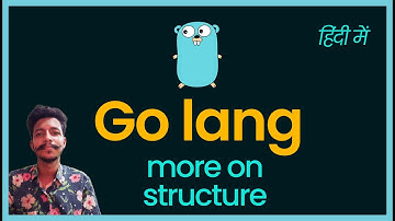 Go lang - anonymous struct | embedded struct | comparing struct | converting struct - हिंदी में