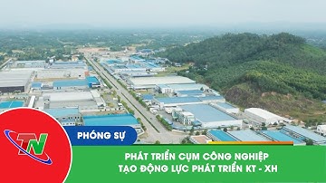 Phát triển cụm công nghiệp tạo động lực phát triển KT – XH