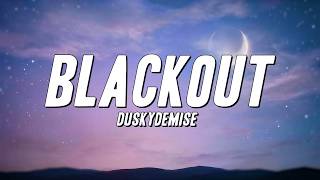 duskydemise - blackout (Lyrics)