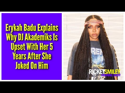 Erykah Badu Explains Why DJ Akademiks Is Upset With Her 5 Years After She Joked On Him