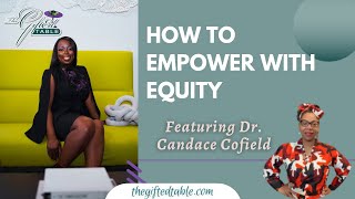 How to Empower with Equity - Dr. Candace Cofield