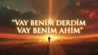 Vay Benim Derdim Vay Benim Ahım Türkü & Aşık Hikayesi Gidenin Yolu Karadır