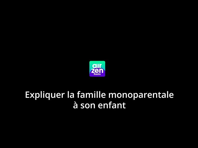 1 - Expliquer la famille monoparentale à son enfant