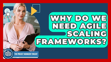 Why Do We Need Agile Scaling Frameworks? - The Project Manager Toolkit