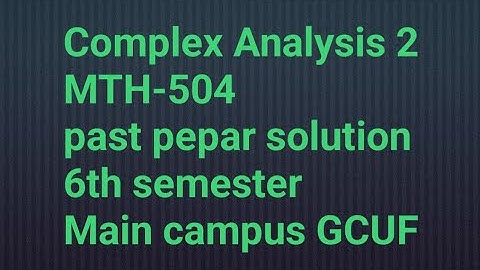 MTH-504 Complex Analysis 2 past pepar solution 2023 BS Math 6th semester Main campus GCUF