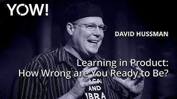 Learning in Product: How Wrong are You Ready to Be? • David Hussman • YOW! 2017