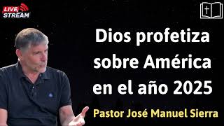 Dios profetiza sobre América en el año 2025 - Pastor José Manuel Sierra