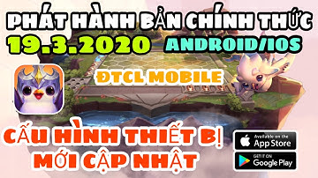 ĐTCL MOBILE - PHÁT HÀNH BẢN CHÍNH THỨC (MÙA 3) CHO ANDROID/IOS VÀO 19.3.2020 | CẤU HÌNH THIẾT BỊ MỚI