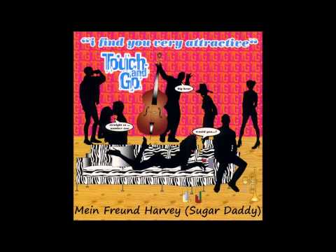 Touch & Go - Mein Freund Harvey (Sugar Daddy)