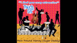 Video thumbnail of "Touch & Go - Mein Freund Harvey (Sugar Daddy)"