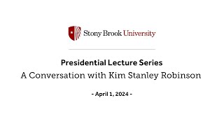 Stony Brook University Presidential Lecture with Kim Stanley Robinson