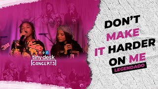 Chloe x Halle - Don’t Make It Harder On Me (LEGENDADO) | Tiny Desk Concert