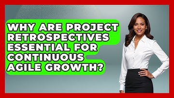 Why Are Project Retrospectives Essential For Continuous Agile Growth? - The Project Manager Toolkit