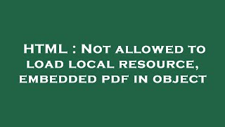 HTML : Not allowed to load local resource, embedded pdf in object