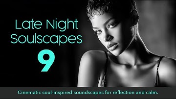 Late Night Soulscapes 9 — Cinematic R&B for the Heart | Romantic Soul & Midnight Longing