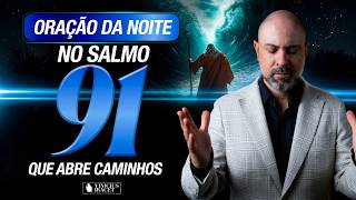 ORAÇÃO DA NOITE NO SALMO 91 - O DEUS QUE ABRE CAMINHOS ALTOS - JEJUM E ORAÇÃO