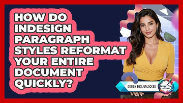 How Do InDesign Paragraph Styles Reformat Your Entire Document Quickly? - Design Tool Unlocked