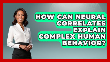How Can Neural Correlates Explain Complex Human Behavior? - Neurotech Insight Pro