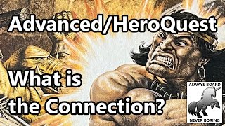 From HeroQuest to Advanced Heroquest | What Connects These Two Games?