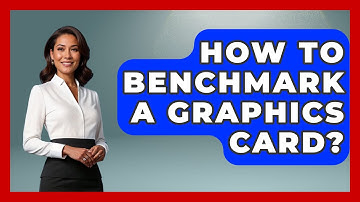 How To Benchmark A Graphics Card? - The Hardware Hub