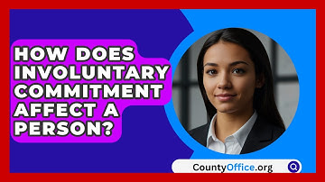 How Does Involuntary Commitment Affect A Person? - CountyOffice.org