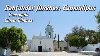 Parroquia De Los Cinco Señores. Santander Jiménez, Tamaulipas. Cronista Profr. Javier Mendoza Urbina