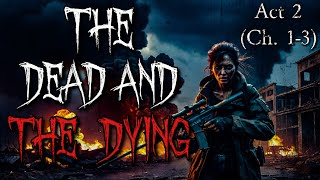 “The Dead and The Dying” Act 2 (Ch.1-3)| Full Cast Audio Horror | Zombie Apocalypse Novella