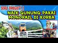 SERU BANGEEET ‼️NAIK GUNUNG PAKE MONORAIL DI KOREA ‼️