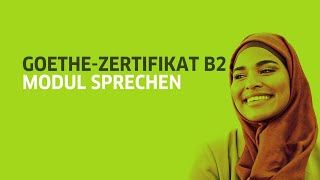 Goethe-Zertifikat B2: für Erwachsene und Jugendliche - Modul Sprechen