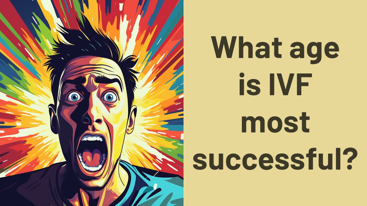 what-age-is-ivf-most-successful-youtube