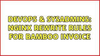 DevOps & SysAdmins: nginx rewrite rules for bamboo invoice (2 Solutions!!)