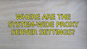 Where are the system-wide proxy server settings? (3 Solutions!!)