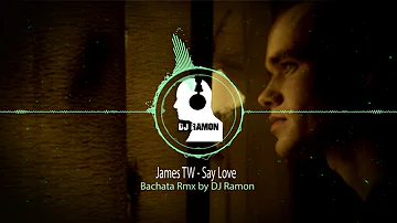 James TW -  Say Love  (Bachata Remix by 🎧DJ Ramon🎧)