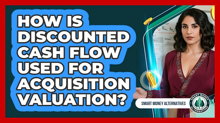 How Is Discounted Cash Flow Used For Acquisition Valuation?