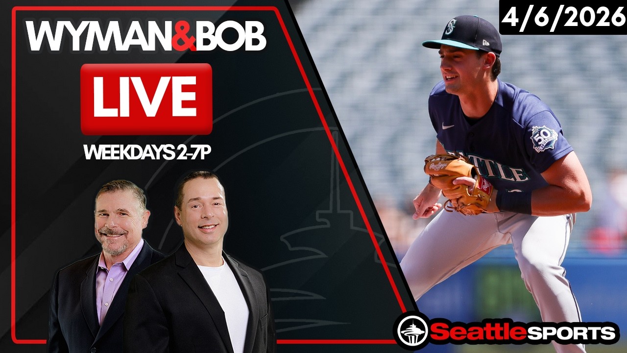 Wyman & Bob LIVE Seattle Sports News & Analysis | 4/6/26